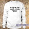 Valentines day blahblahblab Sweatshirt