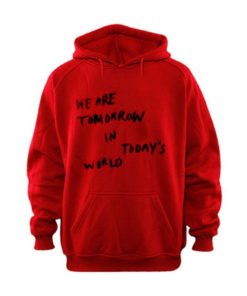 We are tomorrow in today's world Hoodie