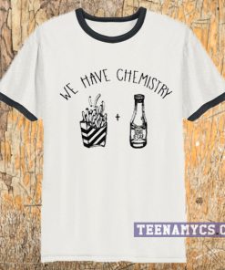 We have chemistry Ringer T Shirt
