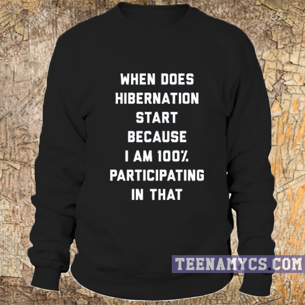 When does hibernation start sweatshirt