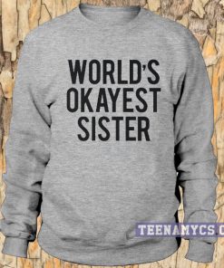 World's Okayest Sister Sweatshirt