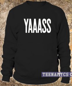Yaaass Sweatshirt