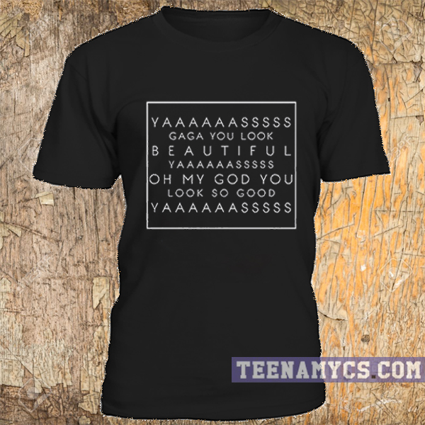 Yaaasss Gaga t-shirt
