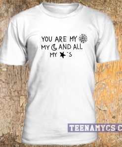 You are my sun my moon and all my stars t-shirt