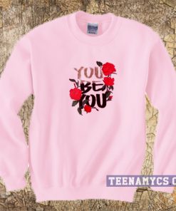 You be you flowers Sweatshirt