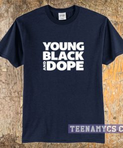 Young black and dope t-shirt