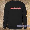 Your Loss Babe Sweatshirt