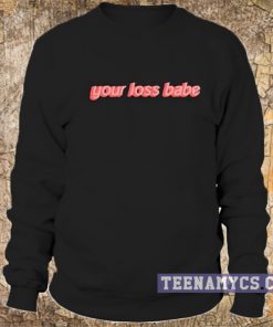 Your Loss Babe Sweatshirt