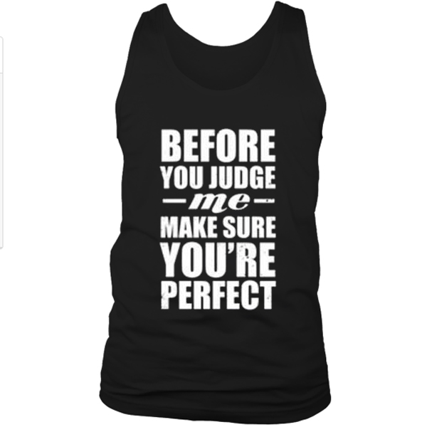 before you judge me quotes Tank top