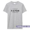 A la folie T-Shirt