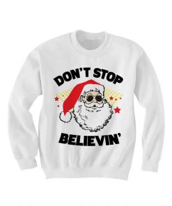 Don't stop believin' Santa Christmas Sweatshirt