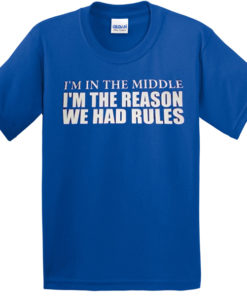 I'm in the middle reason we had rules T-shirt