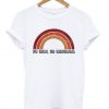 No Rain No Rainbows T-shirtNo Rain No Rainbows T-shirt