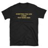 Everything You Like I Liked Five Years Ago T-shirt
