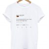I’m not even gon lie to you I love me so much right now Kanye tweet T-shirt