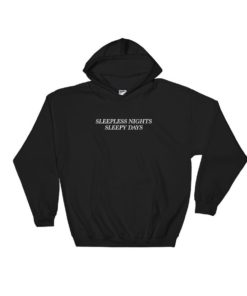Sleepless Nights Sleepy Days Hoodie