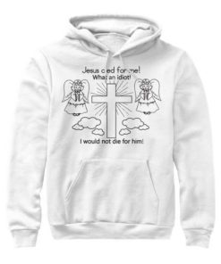 Jesus Died For Me Hoodie