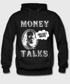 Money Talks Bullshit Walks Hoodie