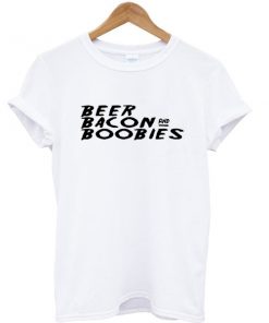 Beer Bacon and Boobies Street Style T-shirt
