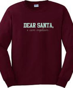 Dear Santa I can Explain Sweatshirt
