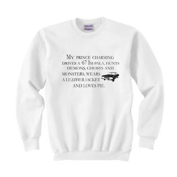 My Prince Charming Drives '67 Impala Supernatural Sweatshirt