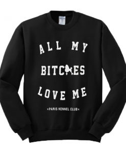 All My Bitches Love Me Sweatshirt