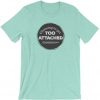 Choosing To Get Too Attached T-Shirt