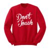 Don't Touch Sweatshirt