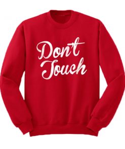Don't Touch Sweatshirt