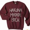 Hakuna Matata Bitch Sweatshirt
