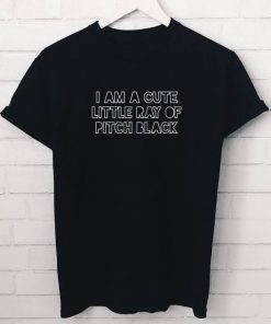 I am a cute little ray of pitch black T-shirt