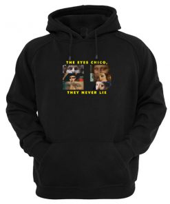 The Eyes Chico, They Never Lie Hoodie