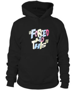 Forced Into This Hoodie
