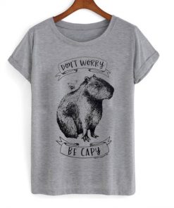 Don't worry be capy t-shirt