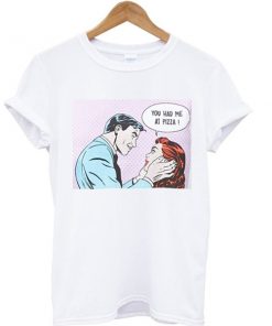 You had me at pizza graphic tee
