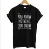 You know nothing Jon Snow Tee