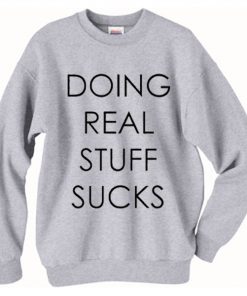 Doing Real Stuff Sucks Crewneck Sweatshirt