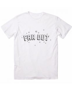 Far Out T-shirt