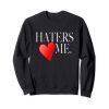 Haters Love Me Sweatshirt