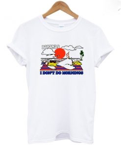 I don't do mornings Bahamas T-shirt
