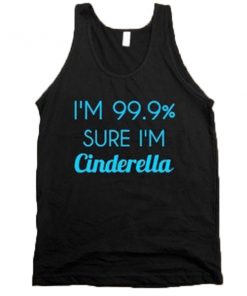 I'm 99% sure I'm Cinderella Tank Top