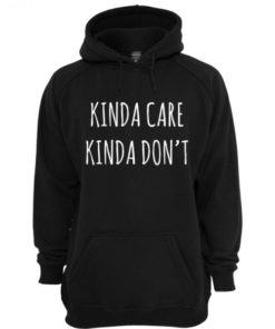 Kinda Care Kinda Don't Hoodie