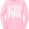 On Wednesdays We Wear Pink Crewneck Sweatshirt