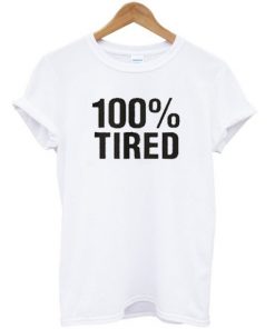 100% Tired Unisex T-shirt