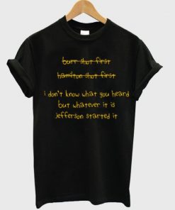 I Don't Know What You Heard But Whatever It Is Jefferson Started It T-shirt