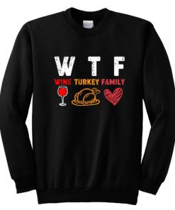 WTF Wine Turkey Family Sweatshirt