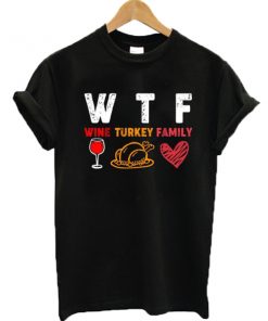 WTF Wine Turkey Family T-shirt