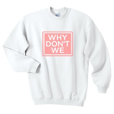 Why Don't We Sweatshirt