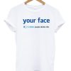 Your Face 3 Million Dislikes T-shirt
