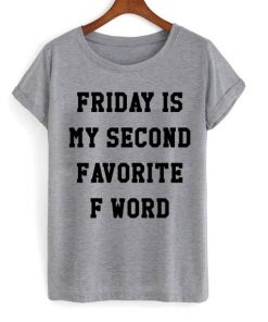 Friday Is My Second Favorite F Word T-shirt